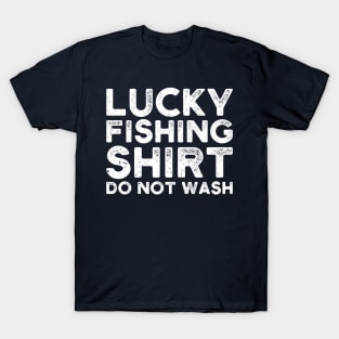 lucky fishing shirt do not wash T-Shirt